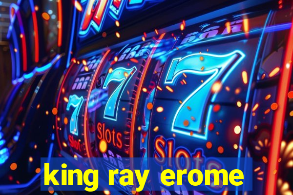 king ray erome